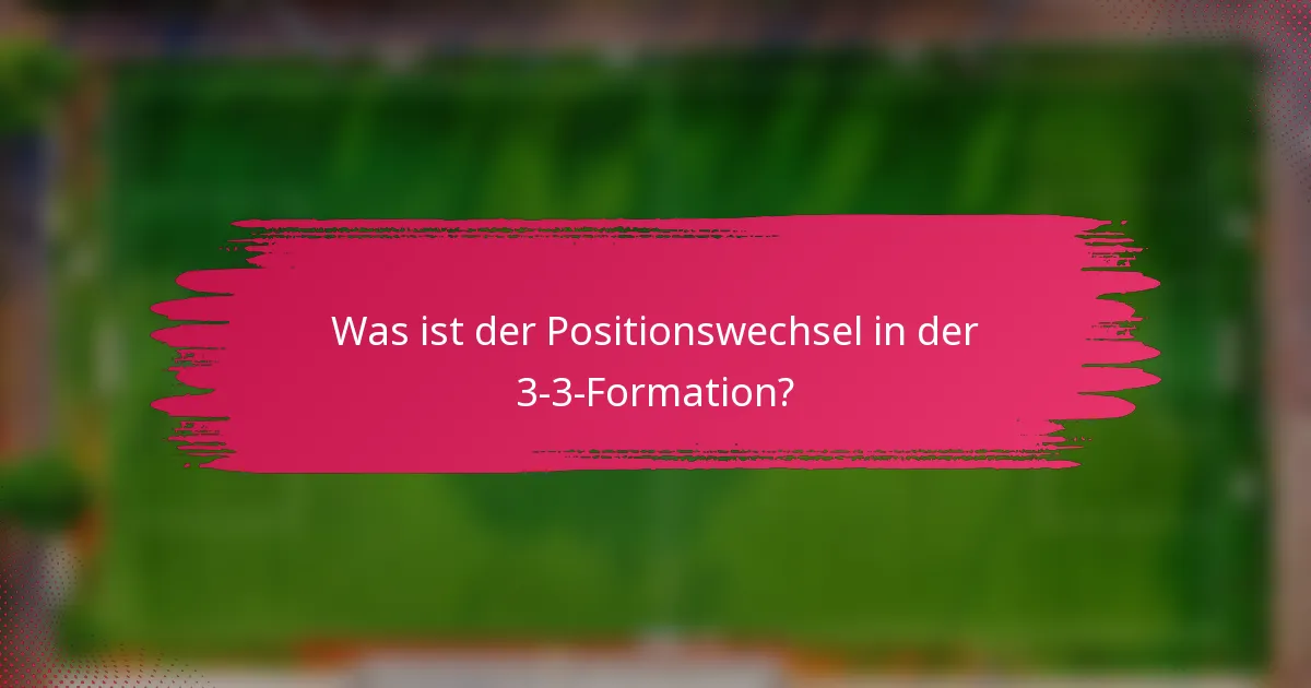 Was ist der Positionswechsel in der 3-3-Formation?