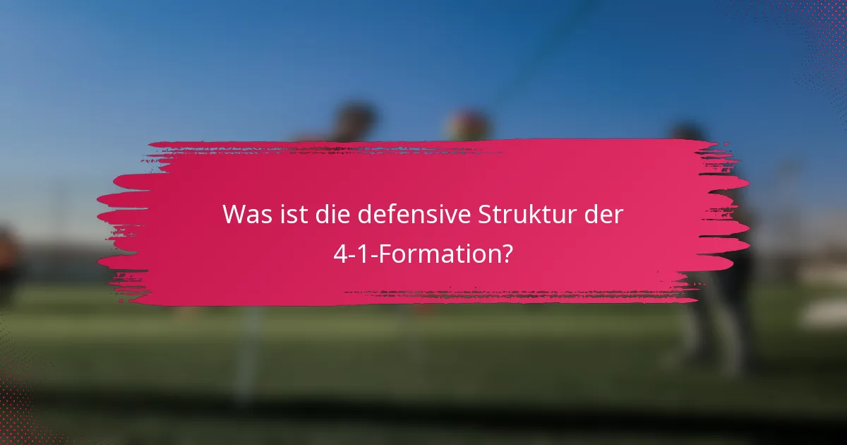 Was ist die defensive Struktur der 4-1-Formation?
