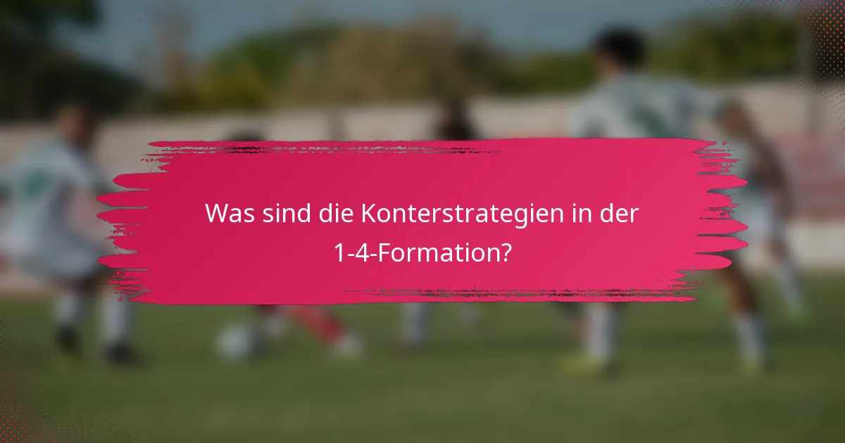 Was sind die Konterstrategien in der 1-4-Formation?