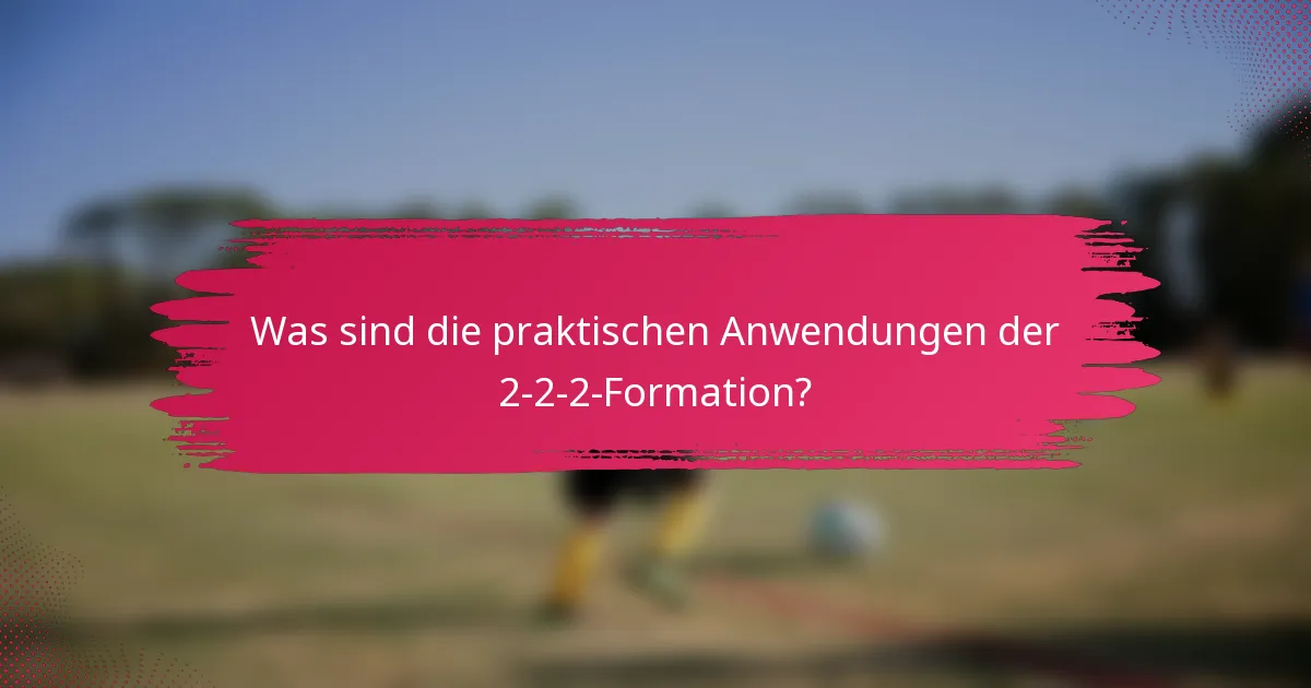 Was sind die praktischen Anwendungen der 2-2-2-Formation?