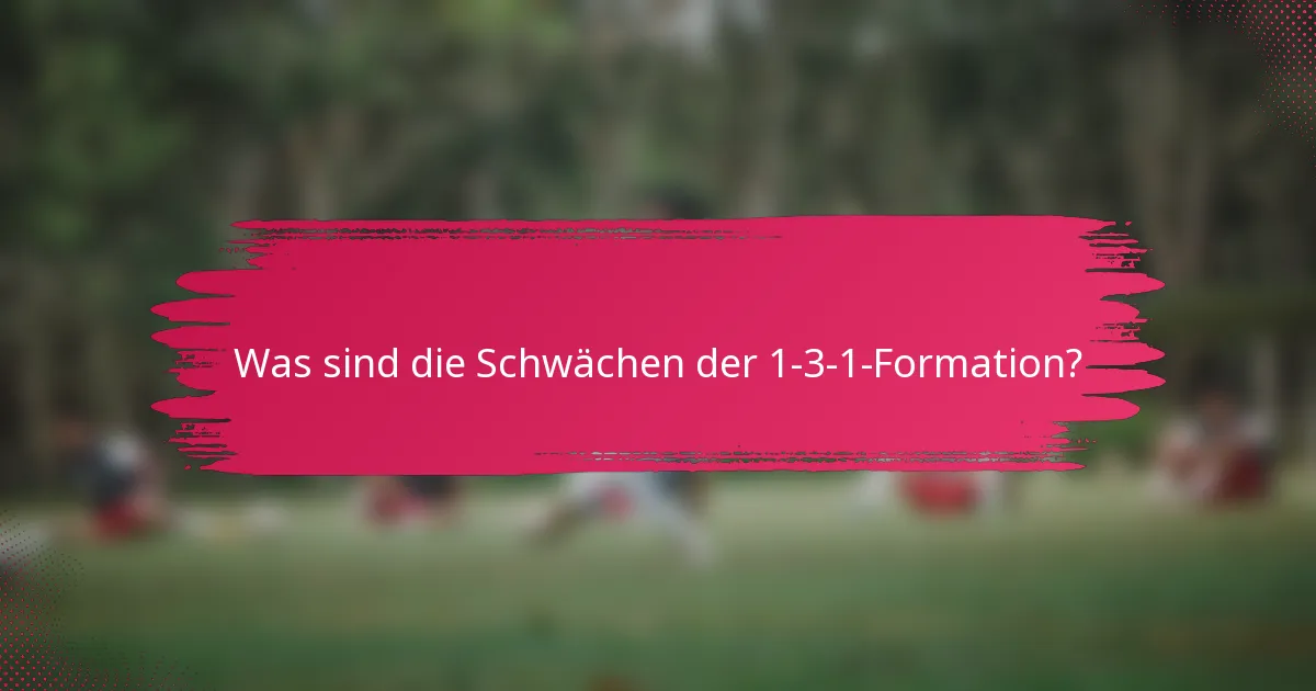 Was sind die Schwächen der 1-3-1-Formation?