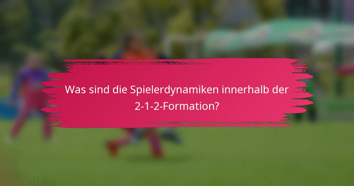 Was sind die Spielerdynamiken innerhalb der 2-1-2-Formation?