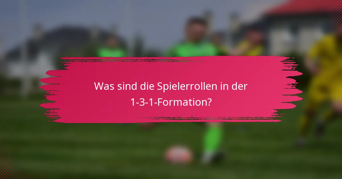 Was sind die Spielerrollen in der 1-3-1-Formation?