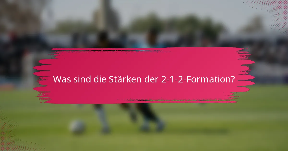 Was sind die Stärken der 2-1-2-Formation?