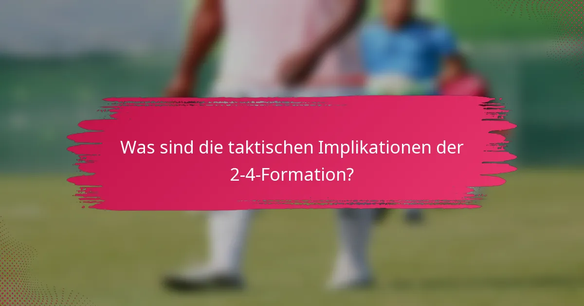 Was sind die taktischen Implikationen der 2-4-Formation?