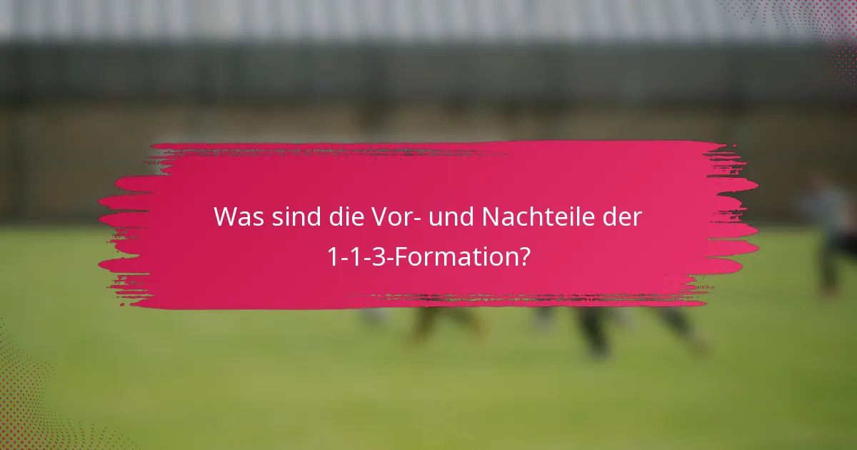 Was sind die Vor- und Nachteile der 1-1-3-Formation?