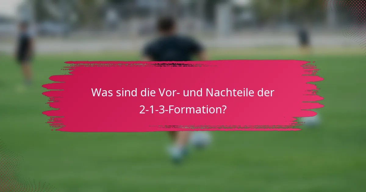 Was sind die Vor- und Nachteile der 2-1-3-Formation?