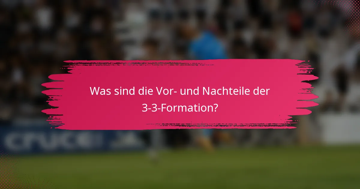 Was sind die Vor- und Nachteile der 3-3-Formation?
