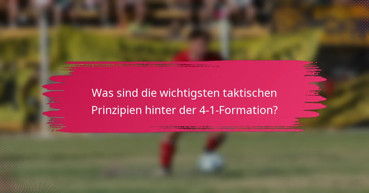 Was sind die wichtigsten taktischen Prinzipien hinter der 4-1-Formation?