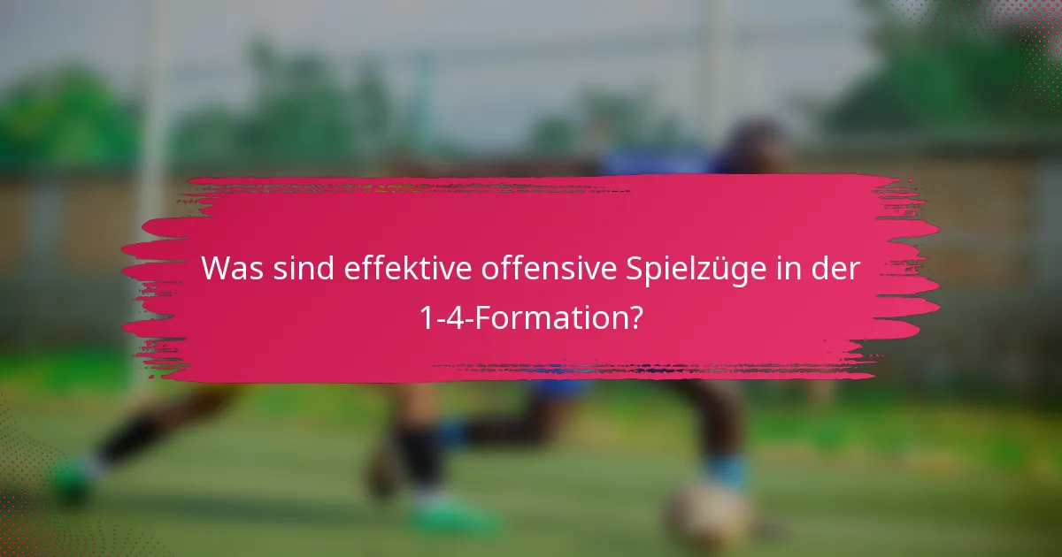 Was sind effektive offensive Spielzüge in der 1-4-Formation?