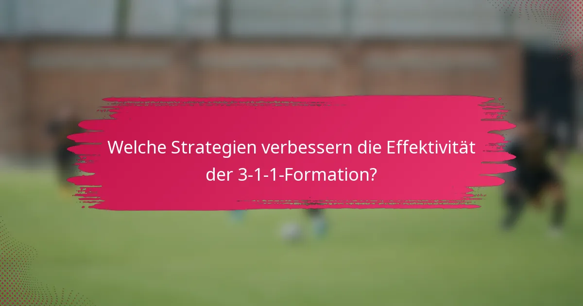 Welche Strategien verbessern die Effektivität der 3-1-1-Formation?