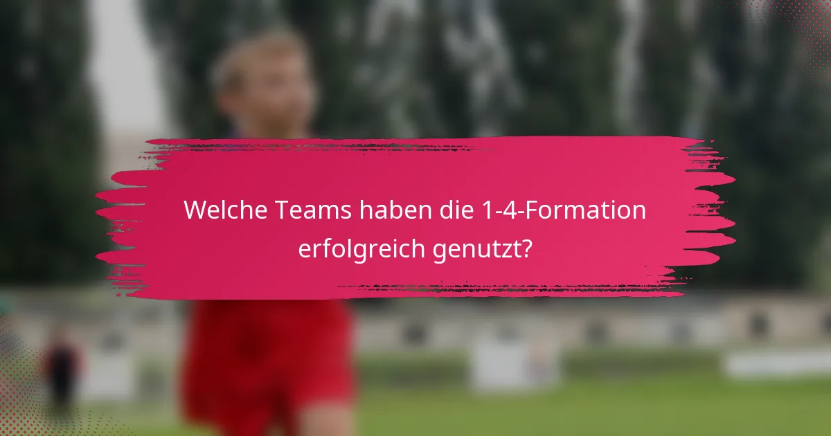 Welche Teams haben die 1-4-Formation erfolgreich genutzt?