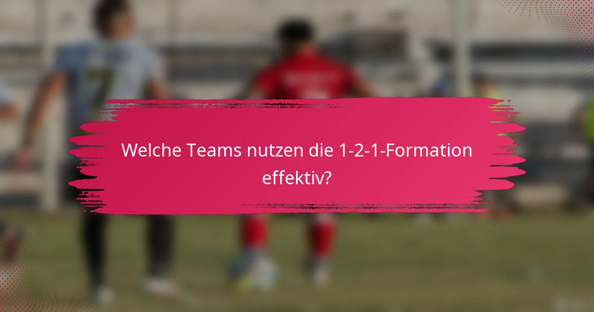 Welche Teams nutzen die 1-2-1-Formation effektiv?
