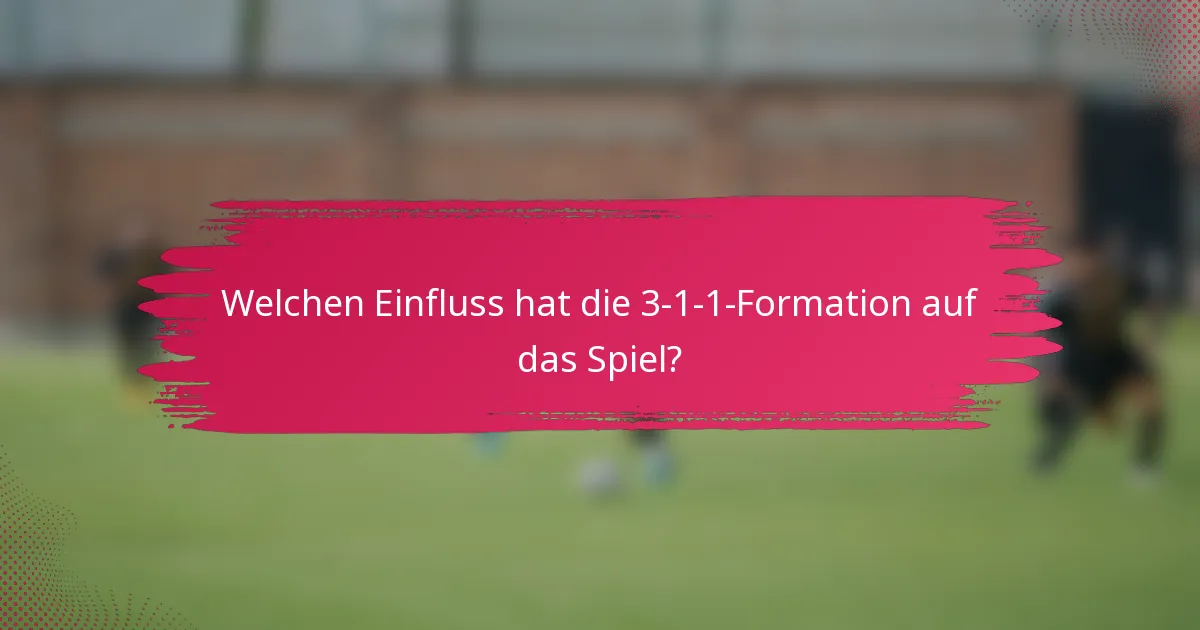 Welchen Einfluss hat die 3-1-1-Formation auf das Spiel?
