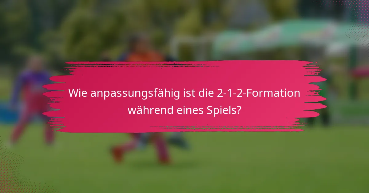 Wie anpassungsfähig ist die 2-1-2-Formation während eines Spiels?