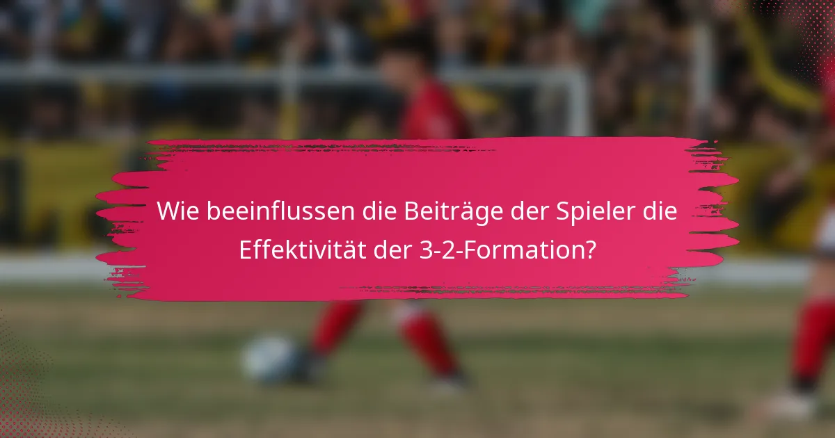 Wie beeinflussen die Beiträge der Spieler die Effektivität der 3-2-Formation?