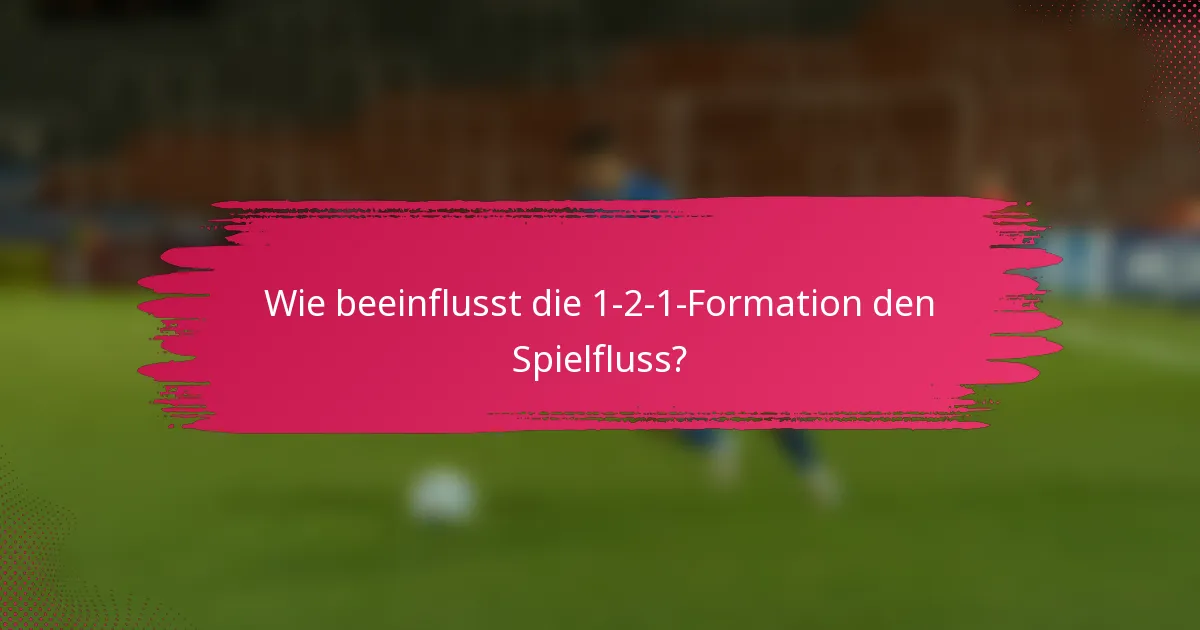 Wie beeinflusst die 1-2-1-Formation den Spielfluss?