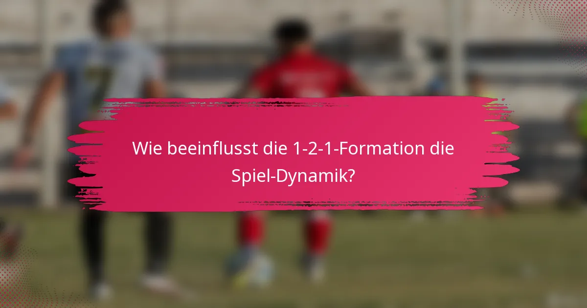 Wie beeinflusst die 1-2-1-Formation die Spiel-Dynamik?