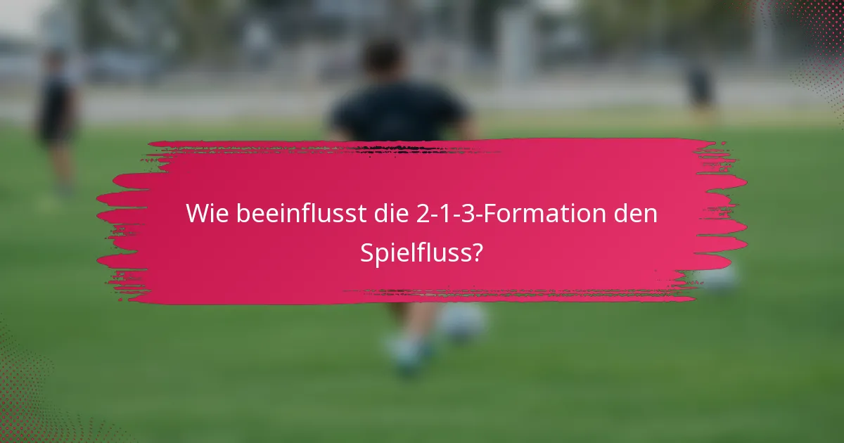 Wie beeinflusst die 2-1-3-Formation den Spielfluss?