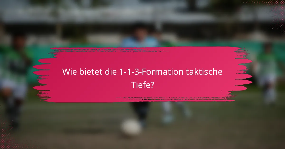 Wie bietet die 1-1-3-Formation taktische Tiefe?