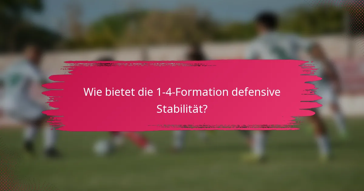 Wie bietet die 1-4-Formation defensive Stabilität?
