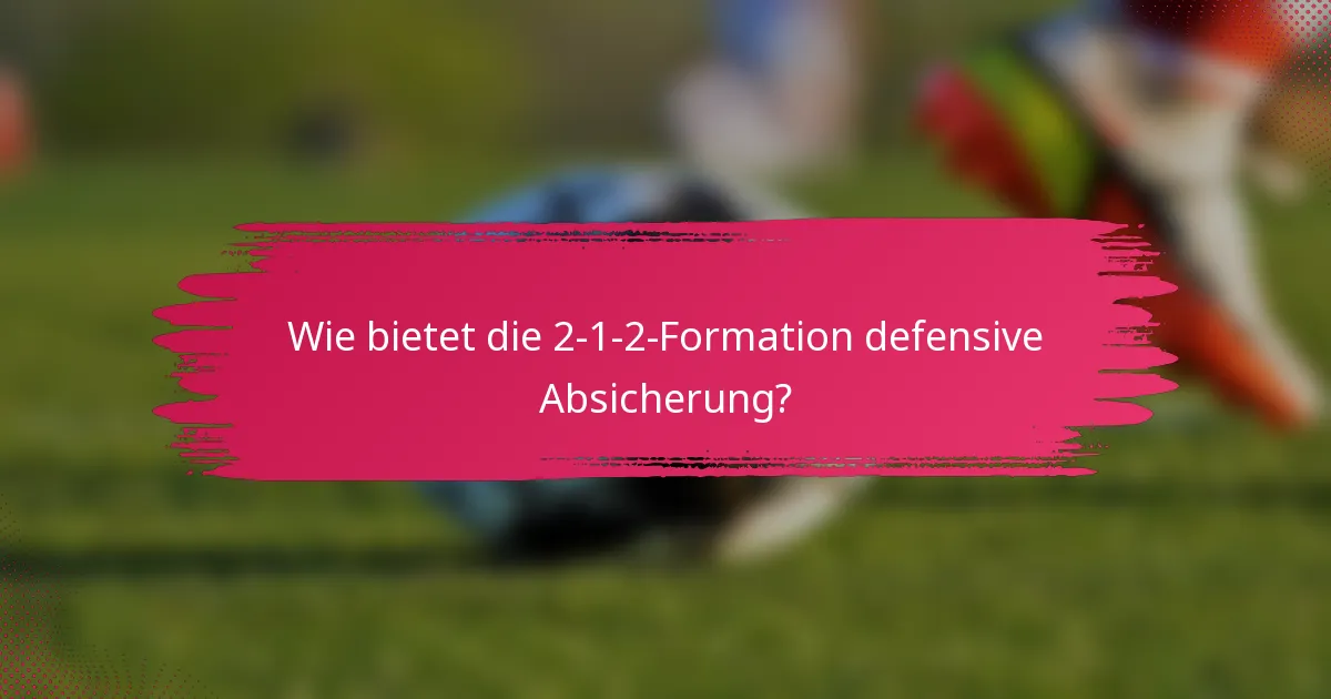 Wie bietet die 2-1-2-Formation defensive Absicherung?