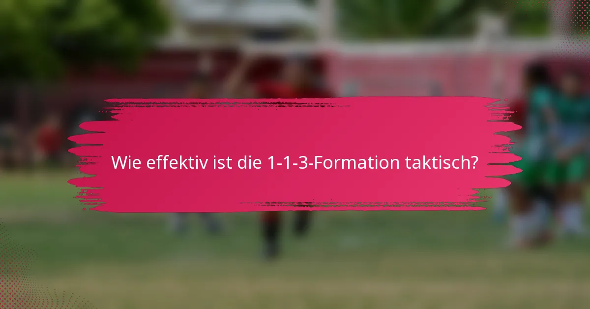 Wie effektiv ist die 1-1-3-Formation taktisch?