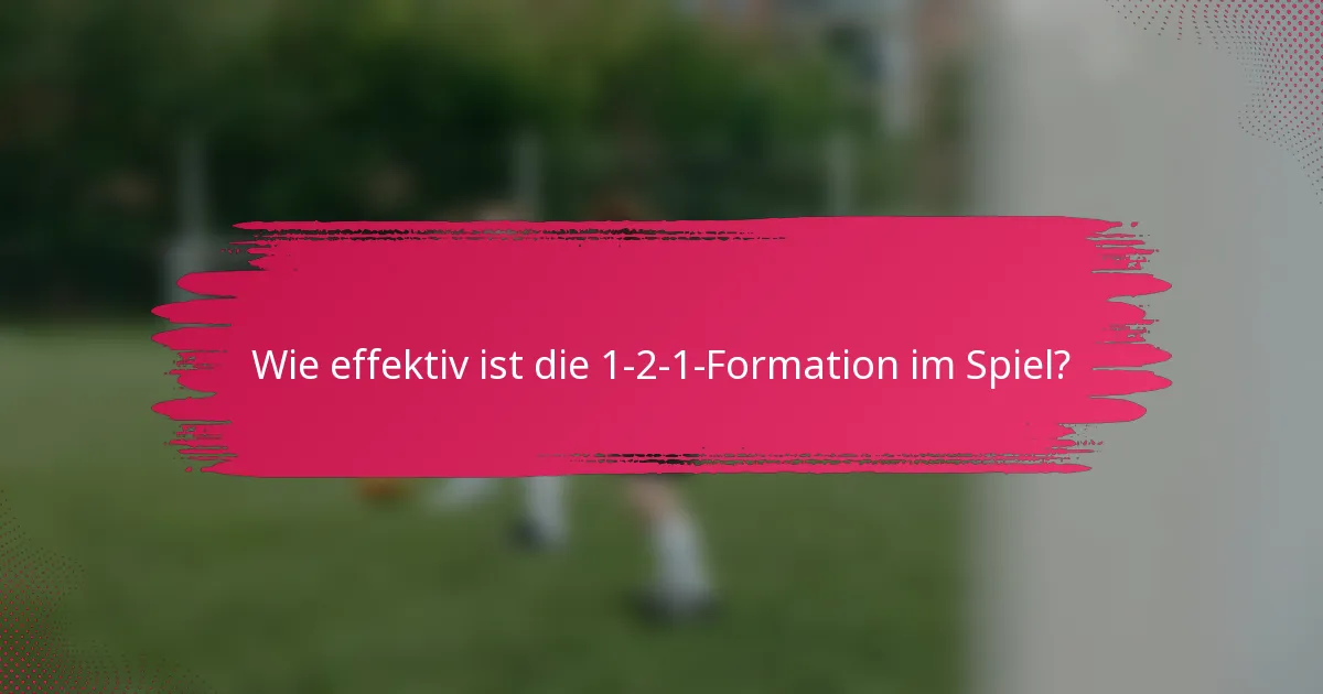 Wie effektiv ist die 1-2-1-Formation im Spiel?