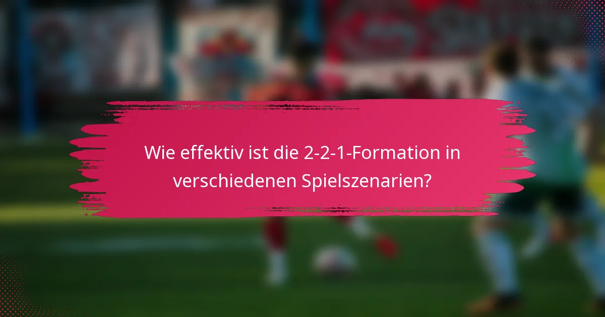 Wie effektiv ist die 2-2-1-Formation in verschiedenen Spielszenarien?