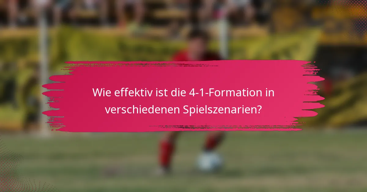 Wie effektiv ist die 4-1-Formation in verschiedenen Spielszenarien?