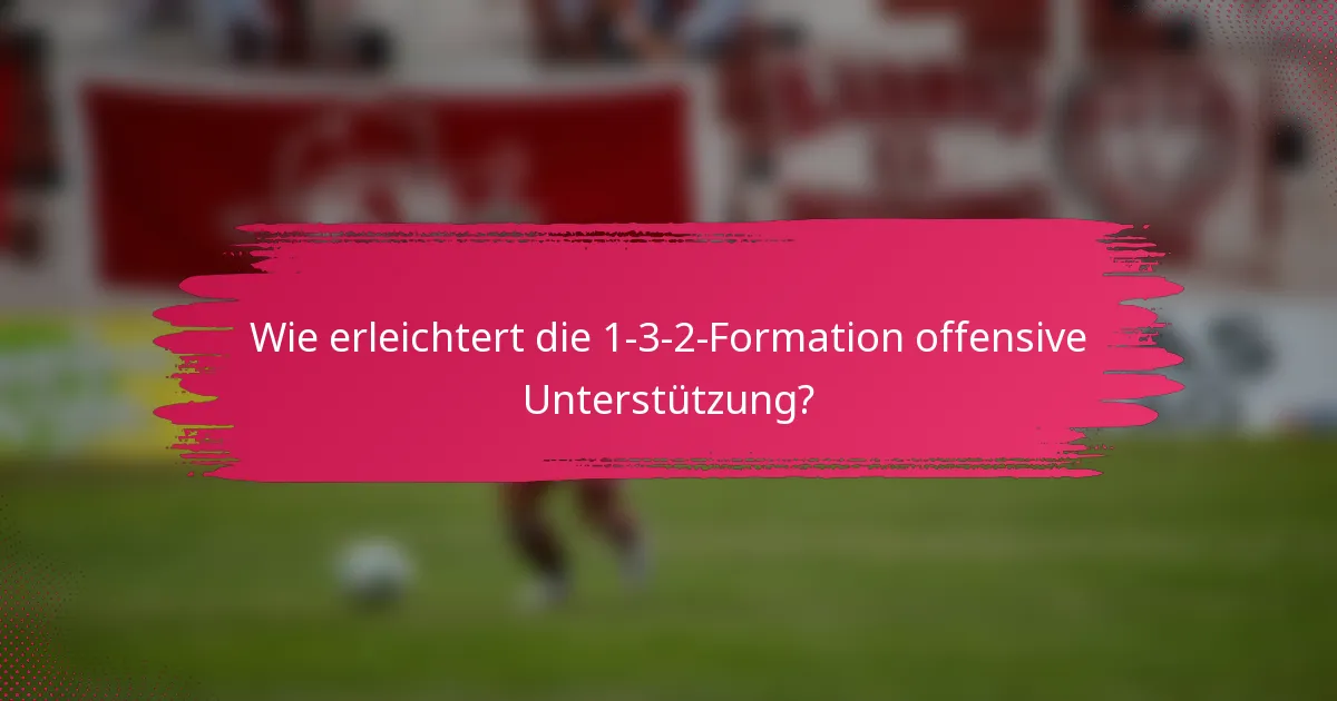 Wie erleichtert die 1-3-2-Formation offensive Unterstützung?