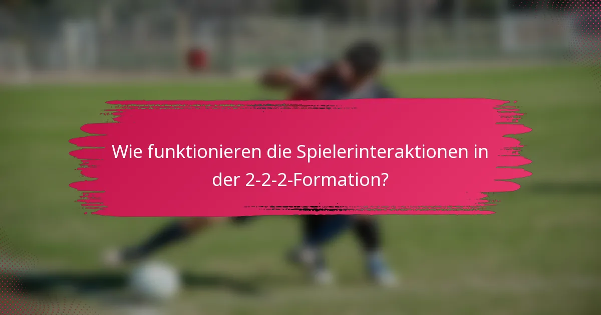 Wie funktionieren die Spielerinteraktionen in der 2-2-2-Formation?