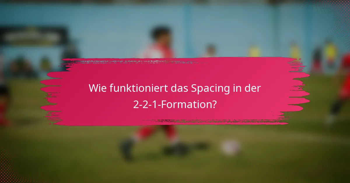 Wie funktioniert das Spacing in der 2-2-1-Formation?