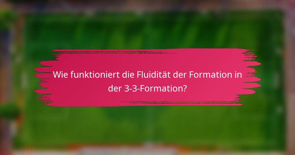 Wie funktioniert die Fluidität der Formation in der 3-3-Formation?