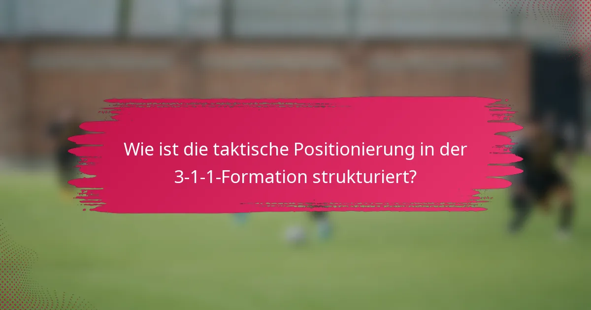 Wie ist die taktische Positionierung in der 3-1-1-Formation strukturiert?