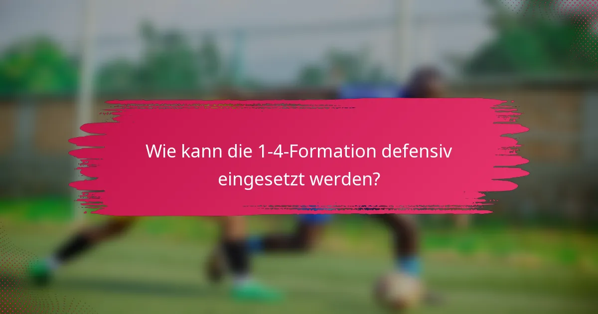 Wie kann die 1-4-Formation defensiv eingesetzt werden?