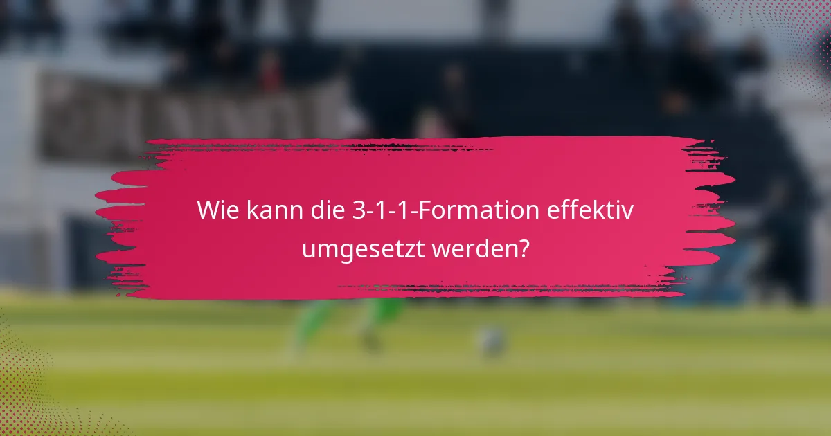 Wie kann die 3-1-1-Formation effektiv umgesetzt werden?