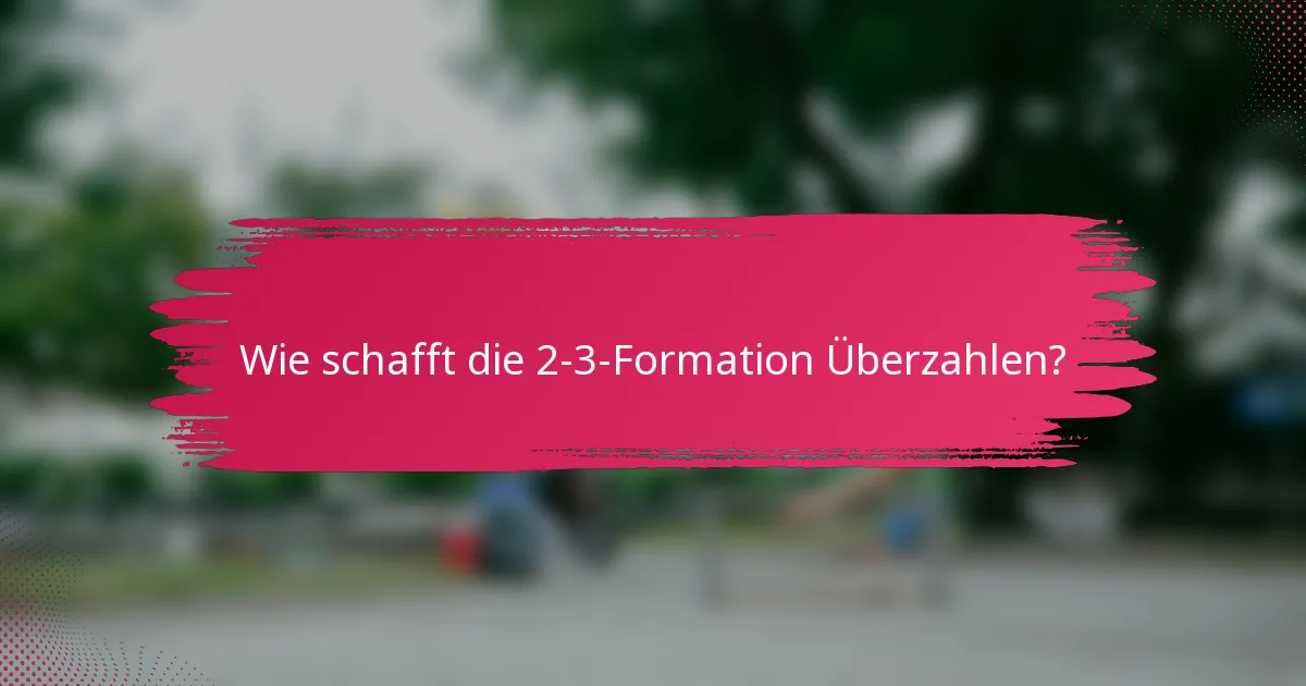 Wie schafft die 2-3-Formation Überzahlen?