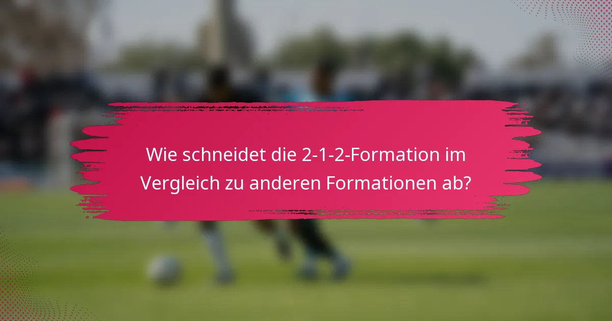 Wie schneidet die 2-1-2-Formation im Vergleich zu anderen Formationen ab?