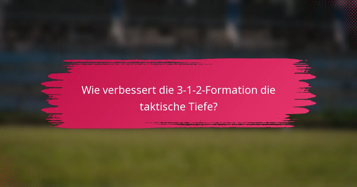 Wie verbessert die 3-1-2-Formation die taktische Tiefe?