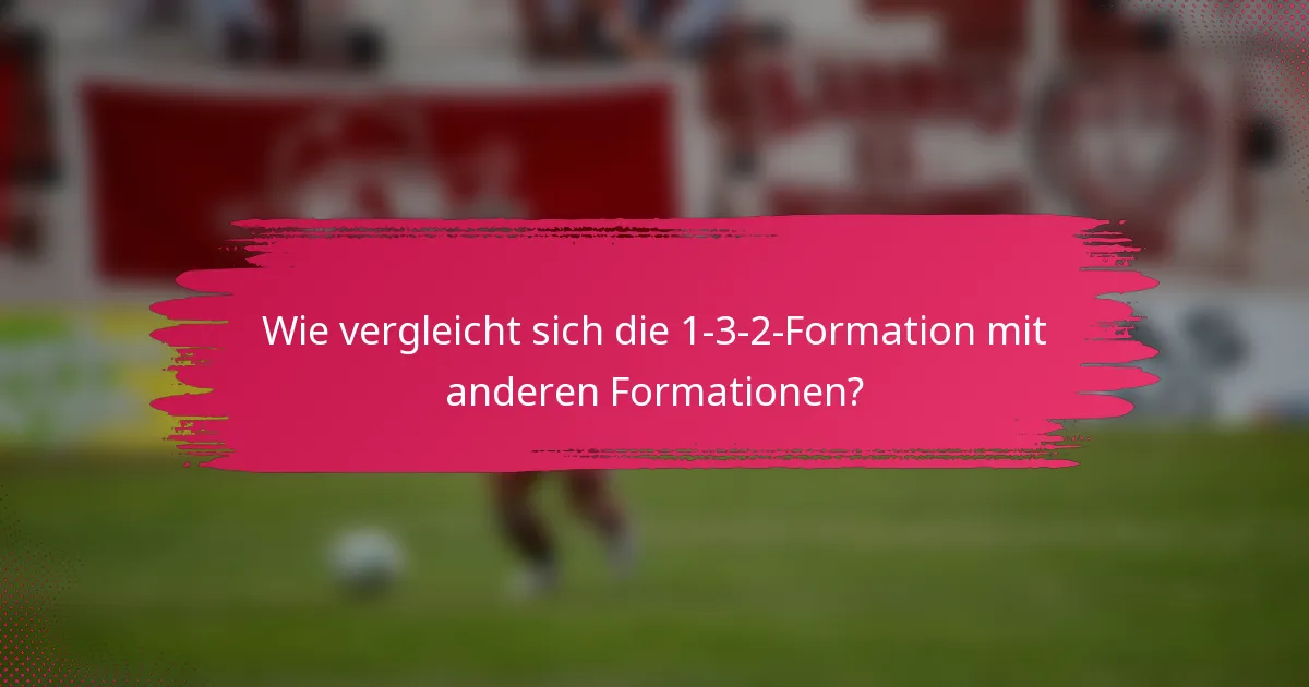 Wie vergleicht sich die 1-3-2-Formation mit anderen Formationen?