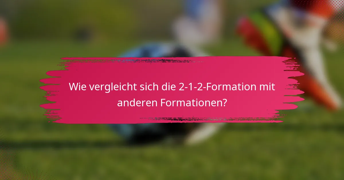 Wie vergleicht sich die 2-1-2-Formation mit anderen Formationen?