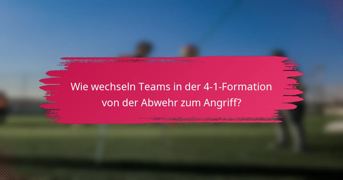 Wie wechseln Teams in der 4-1-Formation von der Abwehr zum Angriff?